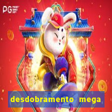 desdobramento mega sena 18 dezenas